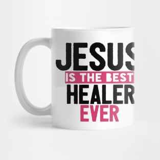 Jesus Is The Best Healer Ever Mug